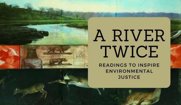A River Twice - Readings to Inspire Environmental Justice