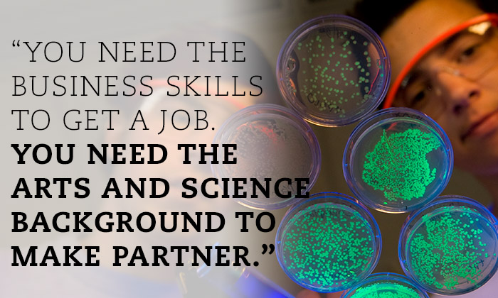 "You need the Business skills to get a job. You need the arts and science background to make partner."