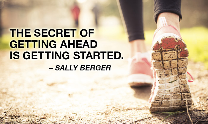 The secret of getting ahead is getting started