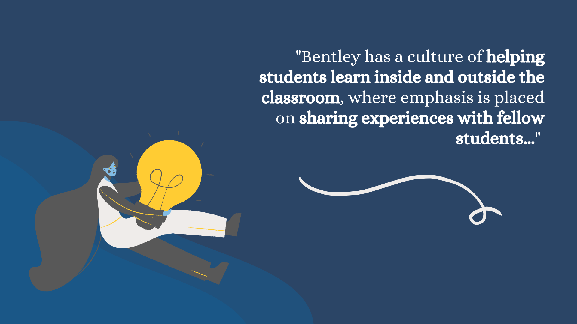 Image with the text "Bentley has a culture of helping students learn inside and outside the classroom, where emphasis is placed on sharing experiences with fellow students…."