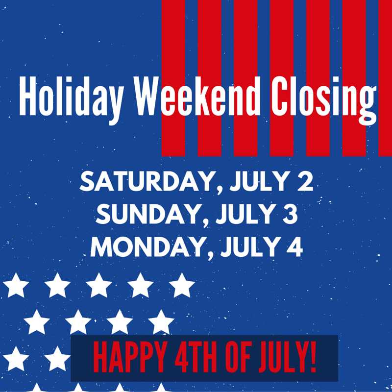 Holiday Weekend Closing