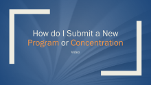 How to Submit a New Program or Concentration