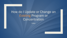 How to Update or Change an Existing Program or Concentration