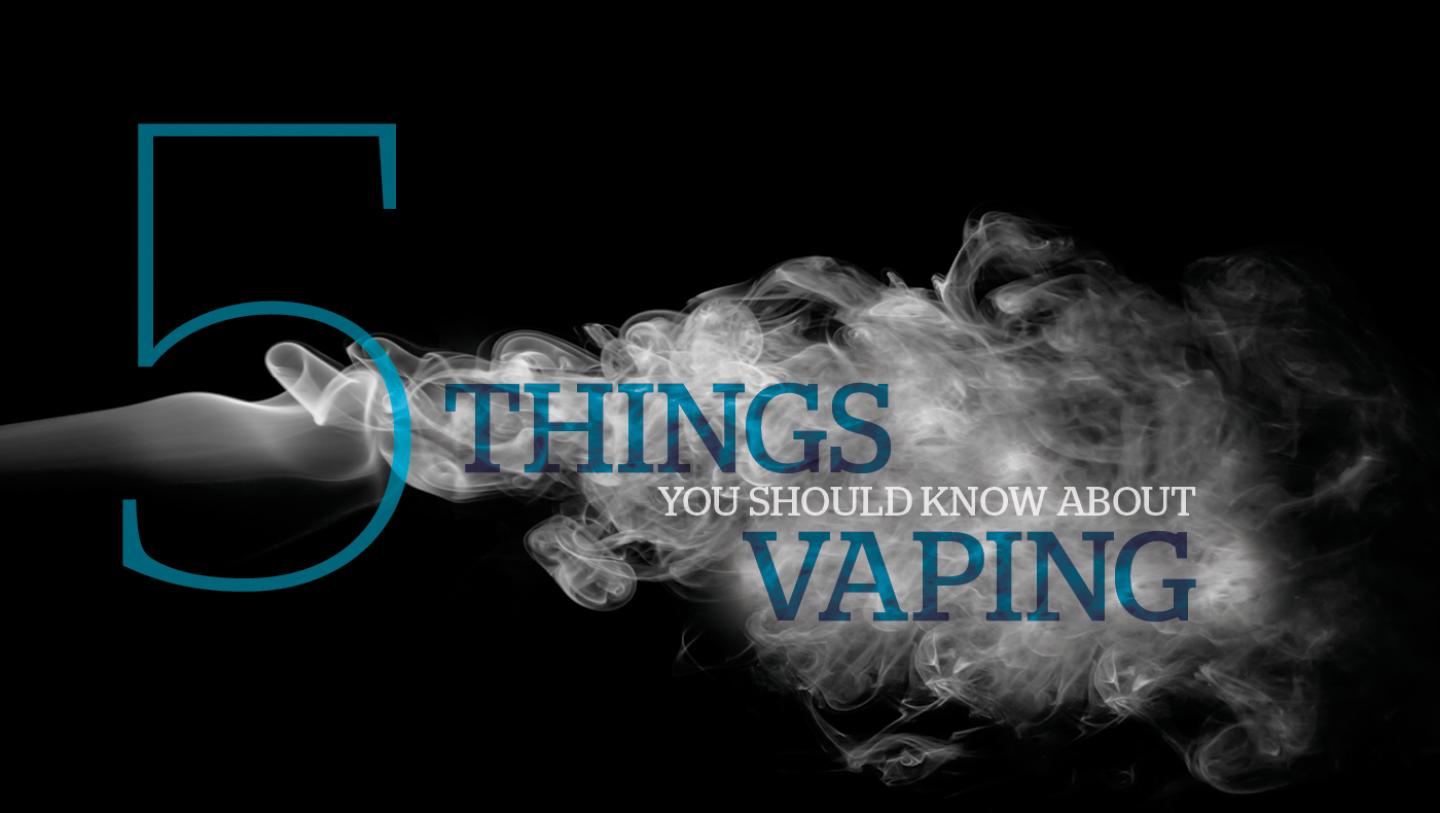 Five things to know about vaping 